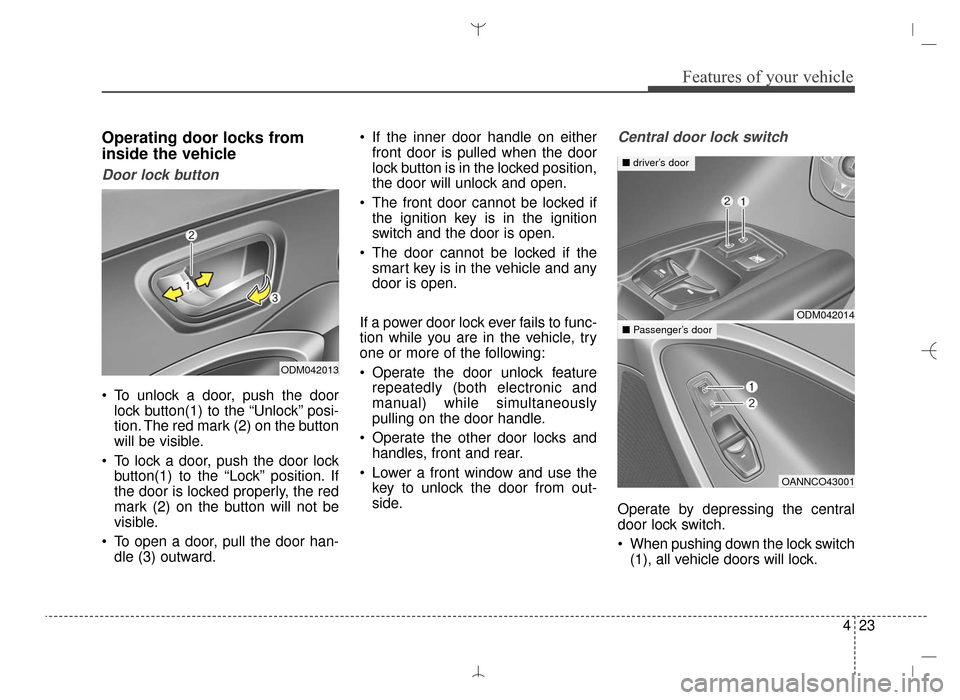 Hyundai Santa Fe Sport 2016 Owners Manual 423
Features of your vehicle
Operating door locks from
inside the vehicle
Door lock button
To unlock a door, push the doorlock button(1) to the “Unlock” posi-
tion. The red mark (2) on the button Hyundai Santa Fe Sport 2016 Owners Manual 423
Features of your vehicle
Operating door locks from
inside the vehicle
Door lock button
To unlock a door, push the doorlock button(1) to the “Unlock” posi-
tion. The red mark (2) on the button