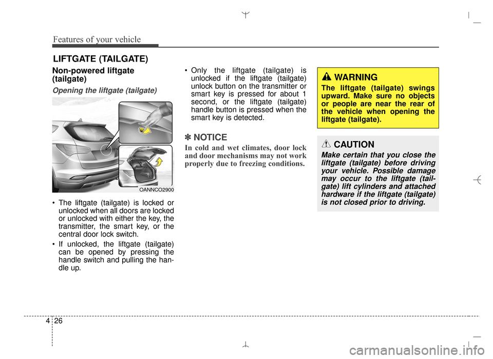 Hyundai Santa Fe Sport 2016 Owners Manual Features of your vehicle
26
4
Non-powered liftgate
(tailgate)
Opening the liftgate (tailgate)
The liftgate (tailgate) is locked or
unlocked when all doors are locked
or unlocked with either the key, Hyundai Santa Fe Sport 2016 Owners Manual Features of your vehicle
26
4
Non-powered liftgate
(tailgate)
Opening the liftgate (tailgate)
The liftgate (tailgate) is locked or
unlocked when all doors are locked
or unlocked with either the key,