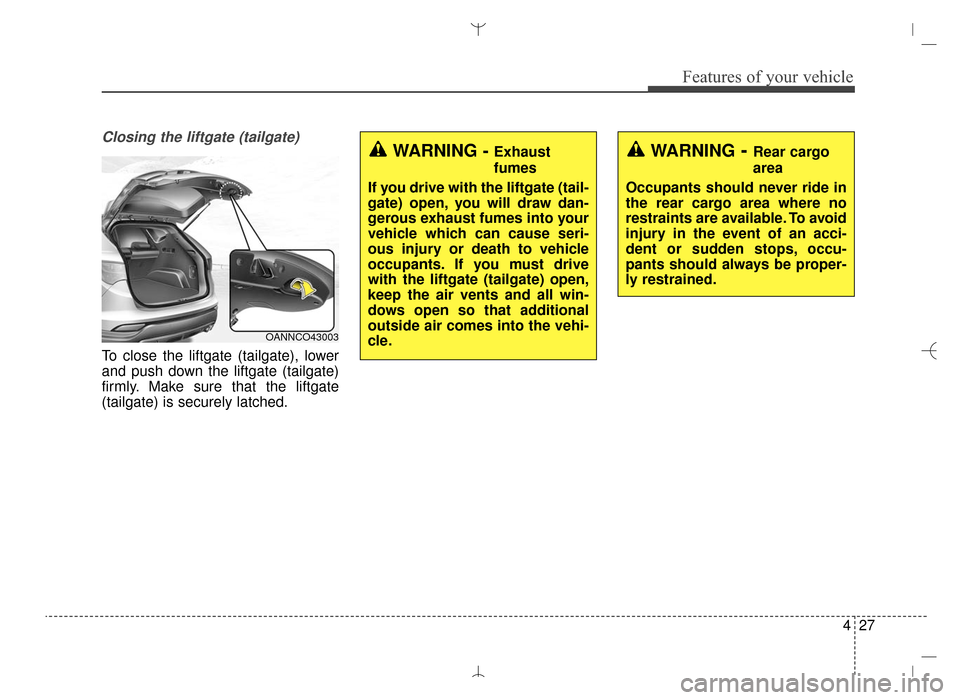 Hyundai Santa Fe Sport 2016 Owners Manual 427
Features of your vehicle
Closing the liftgate (tailgate)
To close the liftgate (tailgate), lower
and push down the liftgate (tailgate)
firmly. Make sure that the liftgate
(tailgate) is securely la Hyundai Santa Fe Sport 2016 Owners Manual 427
Features of your vehicle
Closing the liftgate (tailgate)
To close the liftgate (tailgate), lower
and push down the liftgate (tailgate)
firmly. Make sure that the liftgate
(tailgate) is securely la
