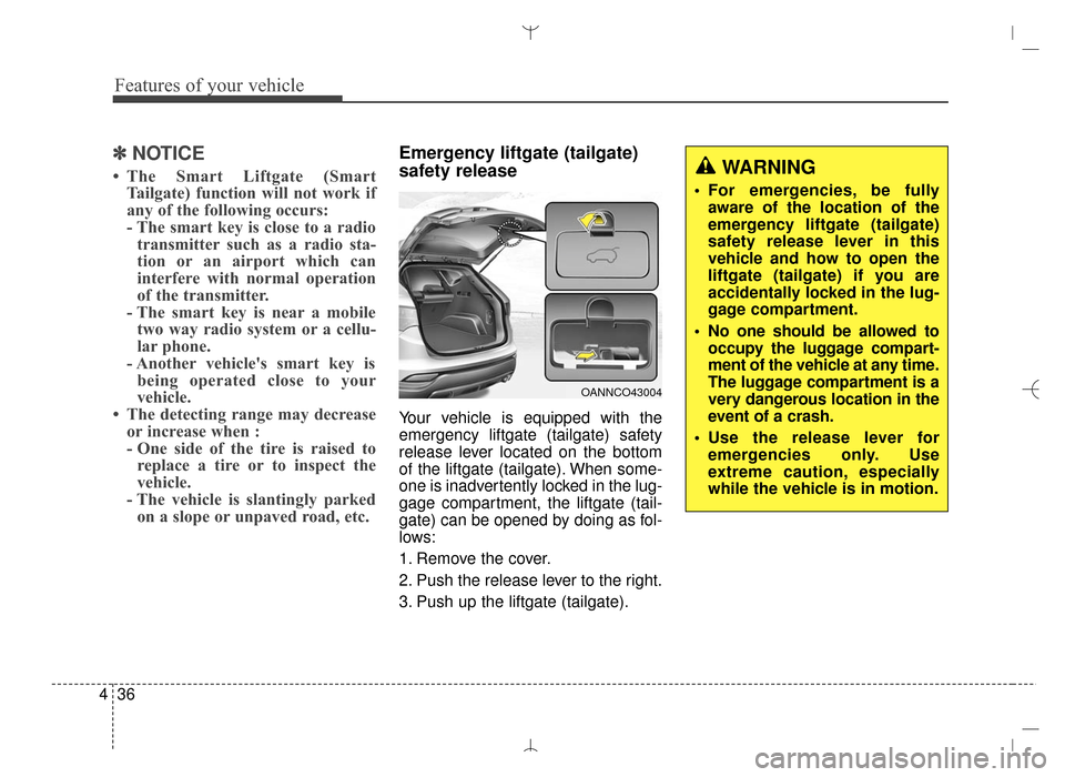 Hyundai Santa Fe Sport 2016 Owners Manual Features of your vehicle
36
4
✽
✽
NOTICE
• The Smart Liftgate (Smart
Tailgate) function will not work if
any of the following occurs:
- The smart key is close to a radiotransmitter such as a rad Hyundai Santa Fe Sport 2016 Owners Manual Features of your vehicle
36
4
✽
✽
NOTICE
• The Smart Liftgate (Smart
Tailgate) function will not work if
any of the following occurs:
- The smart key is close to a radiotransmitter such as a rad