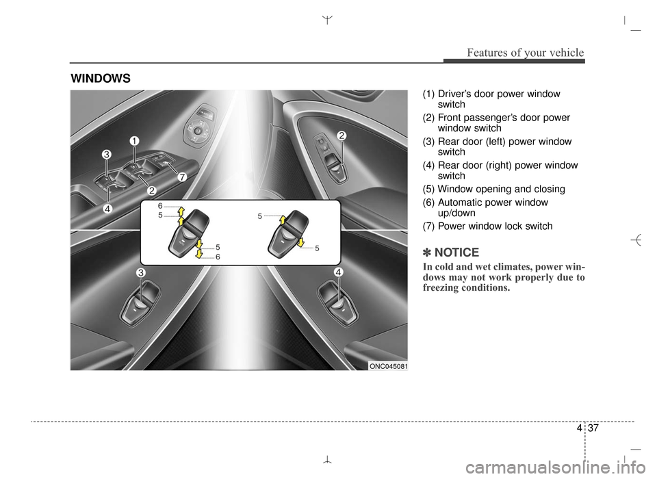 Hyundai Santa Fe Sport 2016 Owners Manual 437
Features of your vehicle
(1) Driver’s door power windowswitch
(2) Front passenger’s door power window switch
(3) Rear door (left) power window switch
(4) Rear door (right) power window switch
Hyundai Santa Fe Sport 2016 Owners Manual 437
Features of your vehicle
(1) Driver’s door power windowswitch
(2) Front passenger’s door power window switch
(3) Rear door (left) power window switch
(4) Rear door (right) power window switch
