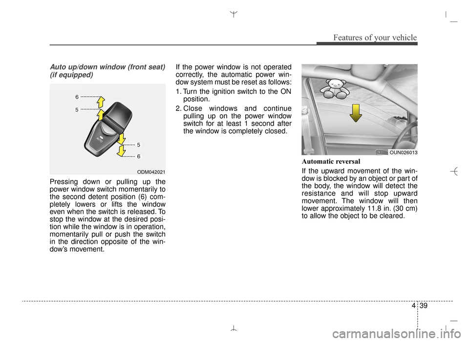 Hyundai Santa Fe Sport 2016 Owners Manual 439
Features of your vehicle
Auto up/down window (front seat)(if equipped)
Pressing down or pulling up the
power window switch momentarily to
the second detent position (6) com-
pletely lowers or lift Hyundai Santa Fe Sport 2016 Owners Manual 439
Features of your vehicle
Auto up/down window (front seat)(if equipped)
Pressing down or pulling up the
power window switch momentarily to
the second detent position (6) com-
pletely lowers or lift