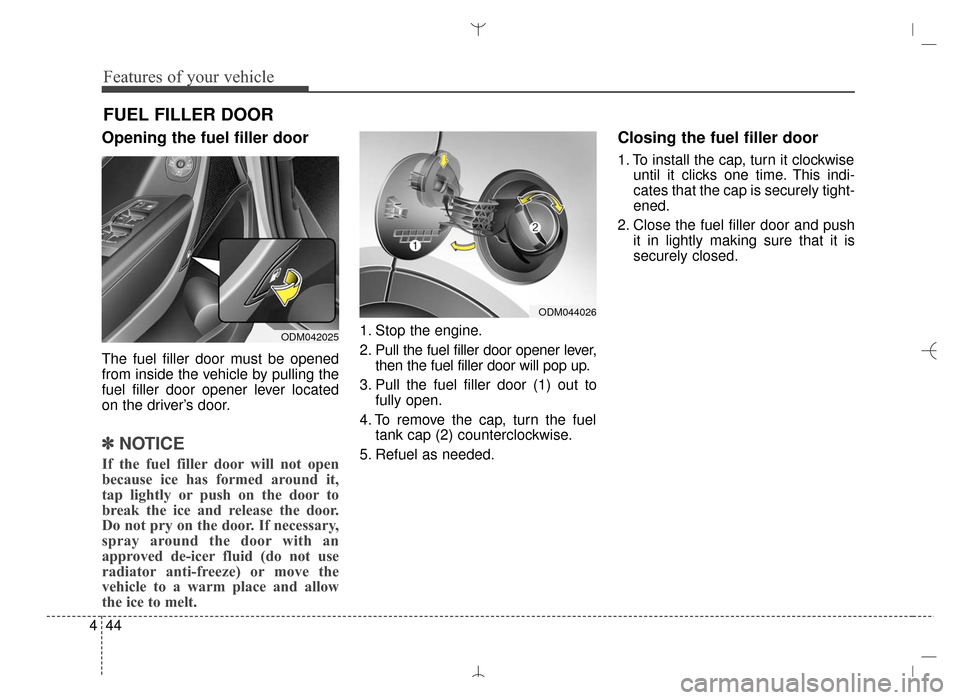 Hyundai Santa Fe Sport 2016 Owners Manual Features of your vehicle
44
4
Opening the fuel filler door
The fuel filler door must be opened
from inside the vehicle by pulling the
fuel filler door opener lever located
on the driver’s door.
✽ Hyundai Santa Fe Sport 2016 Owners Manual Features of your vehicle
44
4
Opening the fuel filler door
The fuel filler door must be opened
from inside the vehicle by pulling the
fuel filler door opener lever located
on the driver’s door.
✽