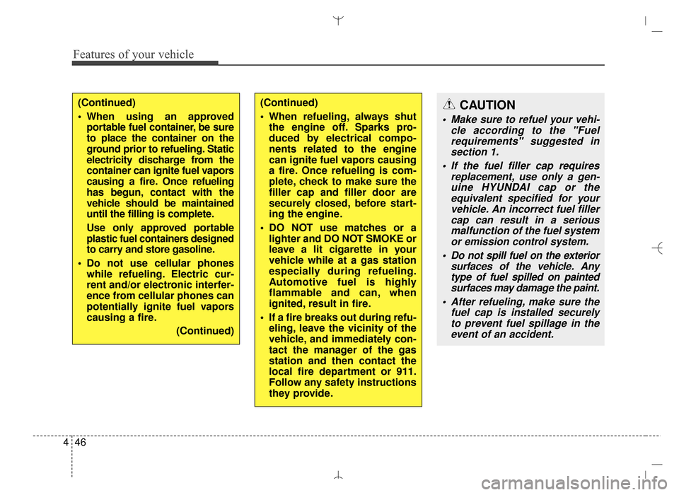 Hyundai Santa Fe Sport 2016 Owners Manual Features of your vehicle
46
4
(Continued)
When refueling, always shut
the engine off. Sparks pro-
duced by electrical compo-
nents related to the engine
can ignite fuel vapors causing
a fire. Once re Hyundai Santa Fe Sport 2016 Owners Manual Features of your vehicle
46
4
(Continued)
When refueling, always shut
the engine off. Sparks pro-
duced by electrical compo-
nents related to the engine
can ignite fuel vapors causing
a fire. Once re