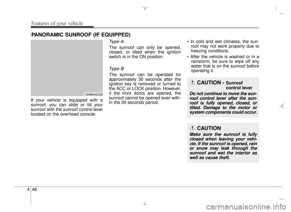 Hyundai Santa Fe Sport 2016 Owners Manual Features of your vehicle
48
4
If your vehicle is equipped with a
sunroof, you can slide or tilt your
sunroof with the sunroof control lever
located on the overhead console.
Ty p e A
The sunroof can o Hyundai Santa Fe Sport 2016 Owners Manual Features of your vehicle
48
4
If your vehicle is equipped with a
sunroof, you can slide or tilt your
sunroof with the sunroof control lever
located on the overhead console.
Ty p e A
The sunroof can o