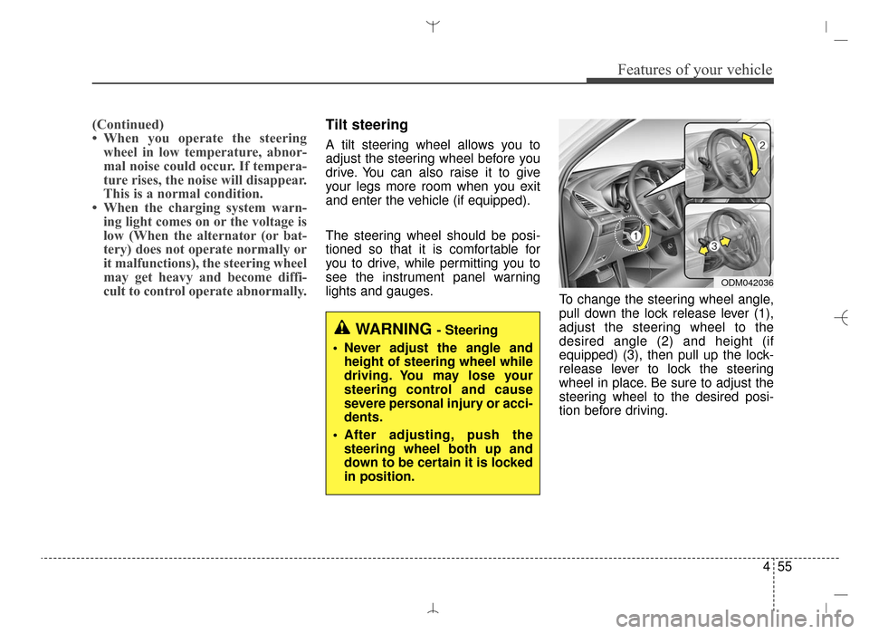 Hyundai Santa Fe Sport 2016  Owners Manual 455
Features of your vehicle
(Continued)
• When you operate the steeringwheel in low temperature, abnor-
mal noise could occur. If tempera-
ture rises, the noise will disappear.
This is a normal con