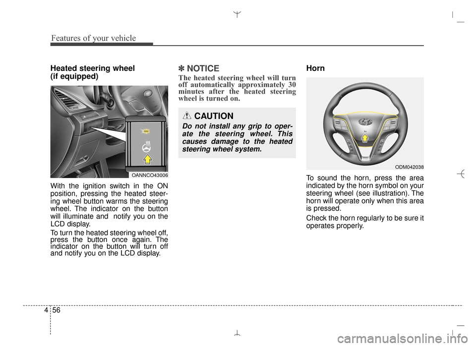 Hyundai Santa Fe Sport 2016 Owners Manual Features of your vehicle
56
4
Heated steering wheel
(if equipped)
With the ignition switch in the ON
position, pressing the heated steer-
ing wheel button warms the steering
wheel. The indicator on t Hyundai Santa Fe Sport 2016 Owners Manual Features of your vehicle
56
4
Heated steering wheel
(if equipped)
With the ignition switch in the ON
position, pressing the heated steer-
ing wheel button warms the steering
wheel. The indicator on t