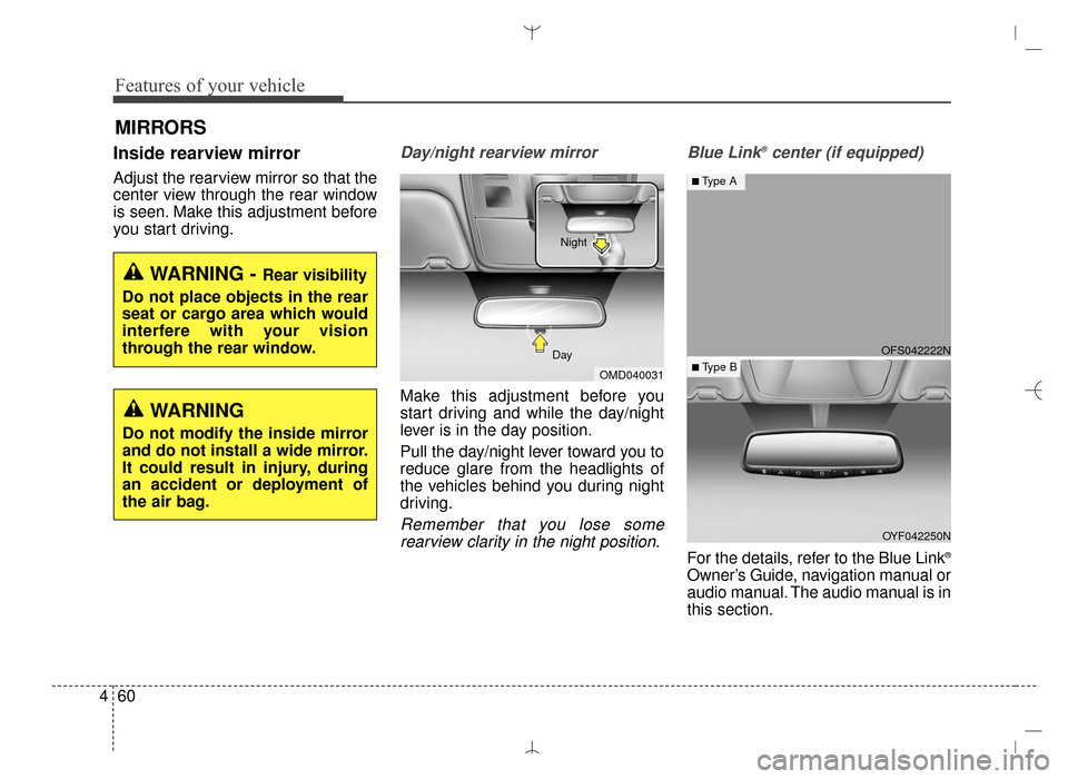 Hyundai Santa Fe Sport 2016 Owners Manual Features of your vehicle
60
4
MIRRORS
Inside rearview mirror
Adjust the rearview mirror so that the
center view through the rear window
is seen. Make this adjustment before
you start driving.
Day/nigh Hyundai Santa Fe Sport 2016 Owners Manual Features of your vehicle
60
4
MIRRORS
Inside rearview mirror
Adjust the rearview mirror so that the
center view through the rear window
is seen. Make this adjustment before
you start driving.
Day/nigh