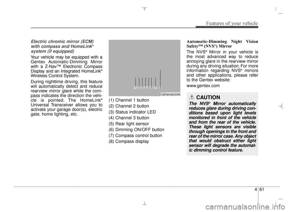 Hyundai Santa Fe Sport 2016  Owners Manual 461
Features of your vehicle
Electric chromic mirror (ECM)with compass and HomeLink®
system (if equipped)
Your vehicle may be equipped with a
Gentex Automatic-Dimming Mirror
with a Z-Nav™ Electroni