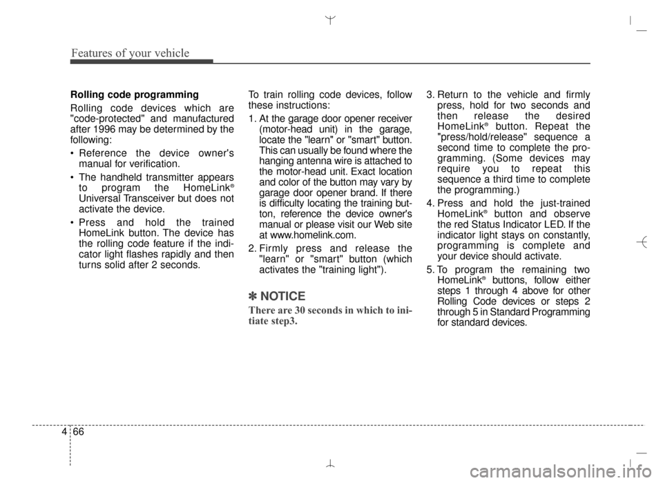 Hyundai Santa Fe Sport 2016 Owners Manual Features of your vehicle
66
4
Rolling code programming
Rolling code devices which are
"code-protected" and manufactured
after 1996 may be determined by the
following:
Reference the device owners
man Hyundai Santa Fe Sport 2016 Owners Manual Features of your vehicle
66
4
Rolling code programming
Rolling code devices which are
"code-protected" and manufactured
after 1996 may be determined by the
following:
Reference the device owners
man
