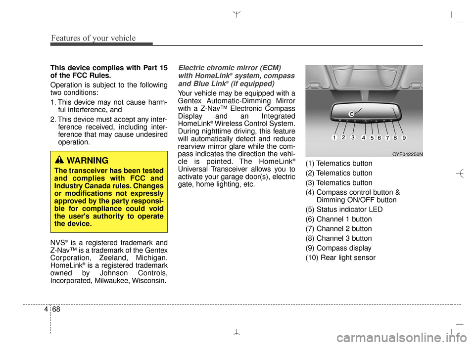 Hyundai Santa Fe Sport 2016  Owners Manual Features of your vehicle
68
4
This device complies with Part 15
of the FCC Rules.
Operation is subject to the following
two conditions:
1. This device may not cause harm-
ful interference, and 
2. Thi