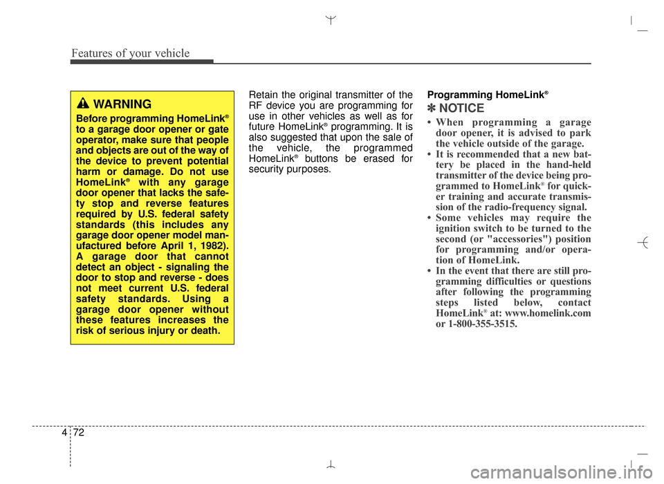 Hyundai Santa Fe Sport 2016  Owners Manual Features of your vehicle
72
4
Retain the original transmitter of the
RF device you are programming for
use in other vehicles as well as for
future HomeLink
®programming. It is
also suggested that upo