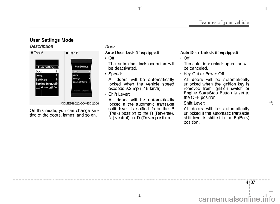 Hyundai Santa Fe Sport 2016  Owners Manual 487
Features of your vehicle
User Settings Mode
Description
On this mode, you can change set-
ting of the doors, lamps, and so on.
Door
Auto Door Lock (if equipped)
 Off:The auto door lock operation w