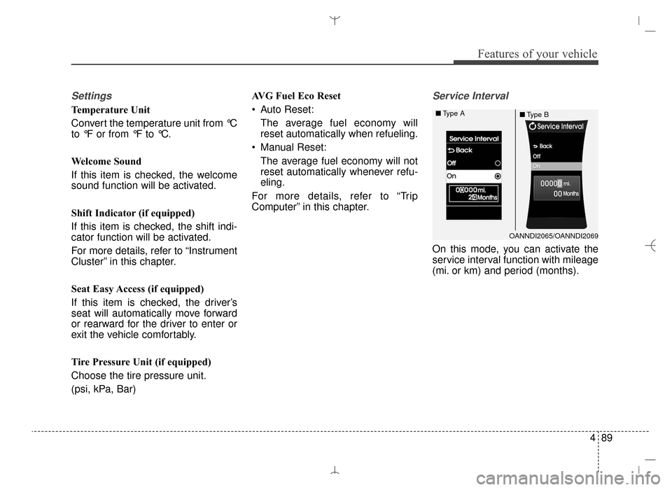 Hyundai Santa Fe Sport 2016 Owners Manual 489
Features of your vehicle
Settings
Temperature Unit
Convert the temperature unit from °C
to °F or from °F to °C.
Welcome Sound
If this item is checked, the welcome
sound function will be activa Hyundai Santa Fe Sport 2016 Owners Manual 489
Features of your vehicle
Settings
Temperature Unit
Convert the temperature unit from °C
to °F or from °F to °C.
Welcome Sound
If this item is checked, the welcome
sound function will be activa