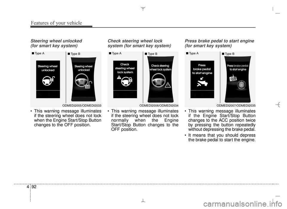 Hyundai Santa Fe Sport 2016 Owners Manual Features of your vehicle
92
4
Steering wheel unlocked
(for smart key system)
This warning message illuminates if the steering wheel does not lock
when the Engine Start/Stop Button
changes to the OFF Hyundai Santa Fe Sport 2016 Owners Manual Features of your vehicle
92
4
Steering wheel unlocked
(for smart key system)
This warning message illuminates if the steering wheel does not lock
when the Engine Start/Stop Button
changes to the OFF