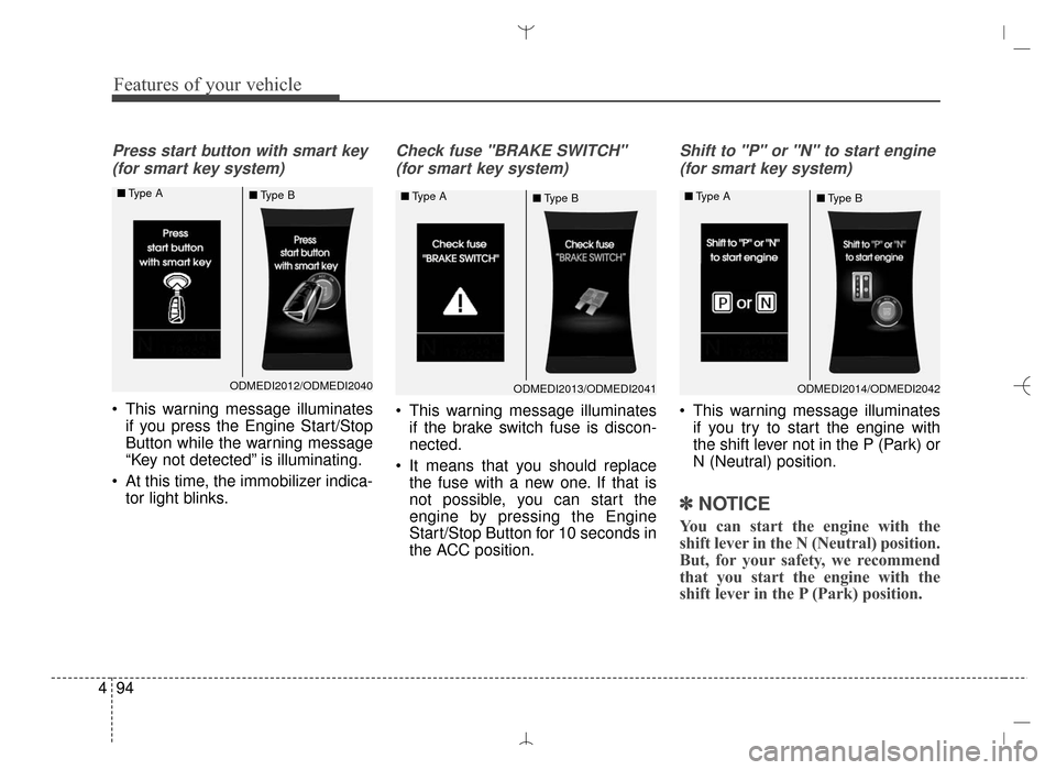 Hyundai Santa Fe Sport 2016  Owners Manual Features of your vehicle
94
4
Press start button with smart key 
(for smart key system)
 This warning message illuminates if you press the Engine Start/Stop
Button while the warning message
“Key not