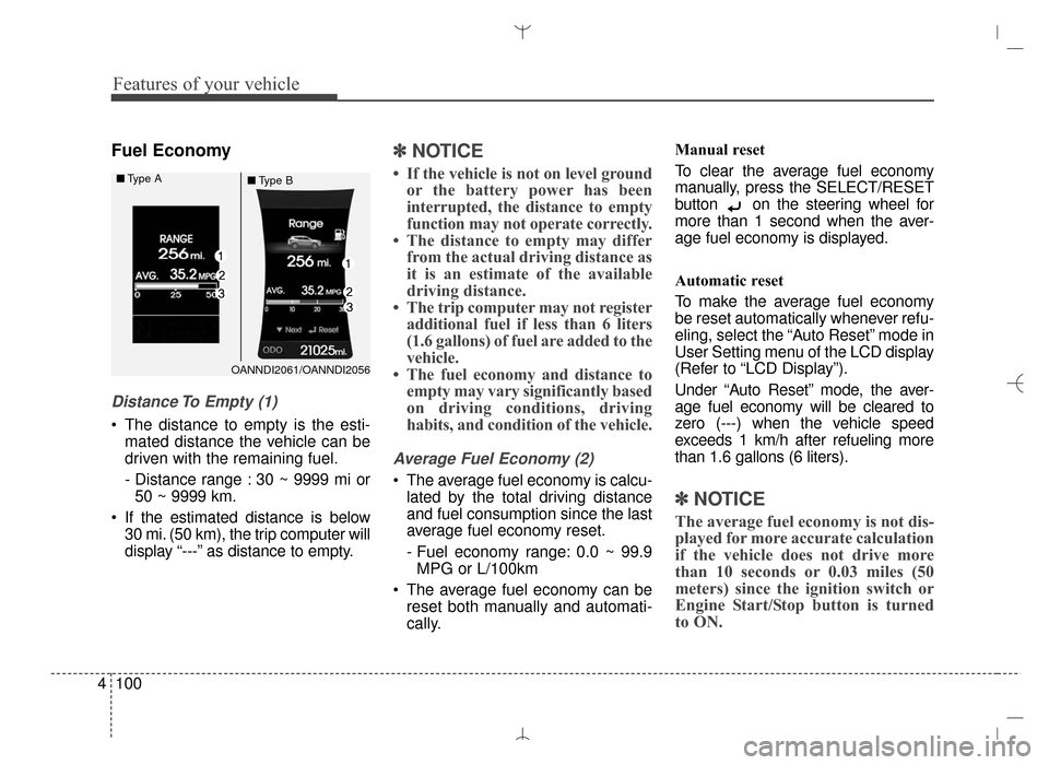 Hyundai Santa Fe Sport 2016  Owners Manual Features of your vehicle
100
4
Fuel Economy
Distance To Empty (1)
 The distance to empty is the esti-
mated distance the vehicle can be
driven with the remaining fuel.
- Distance range : 30 ~ 9999 mi 