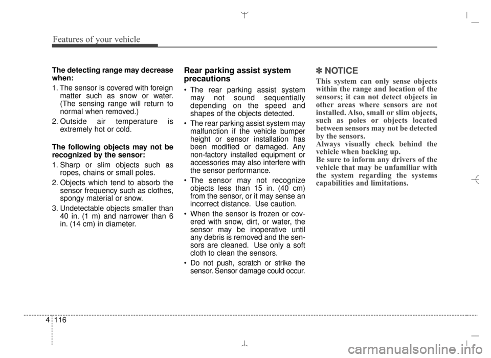 Hyundai Santa Fe Sport 2016 Owners Manual Features of your vehicle
116
4
The detecting range may decrease
when:
1. The sensor is covered with foreign
matter such as snow or water.
(The sensing range will return to
normal when removed.)
2. Out Hyundai Santa Fe Sport 2016 Owners Manual Features of your vehicle
116
4
The detecting range may decrease
when:
1. The sensor is covered with foreign
matter such as snow or water.
(The sensing range will return to
normal when removed.)
2. Out