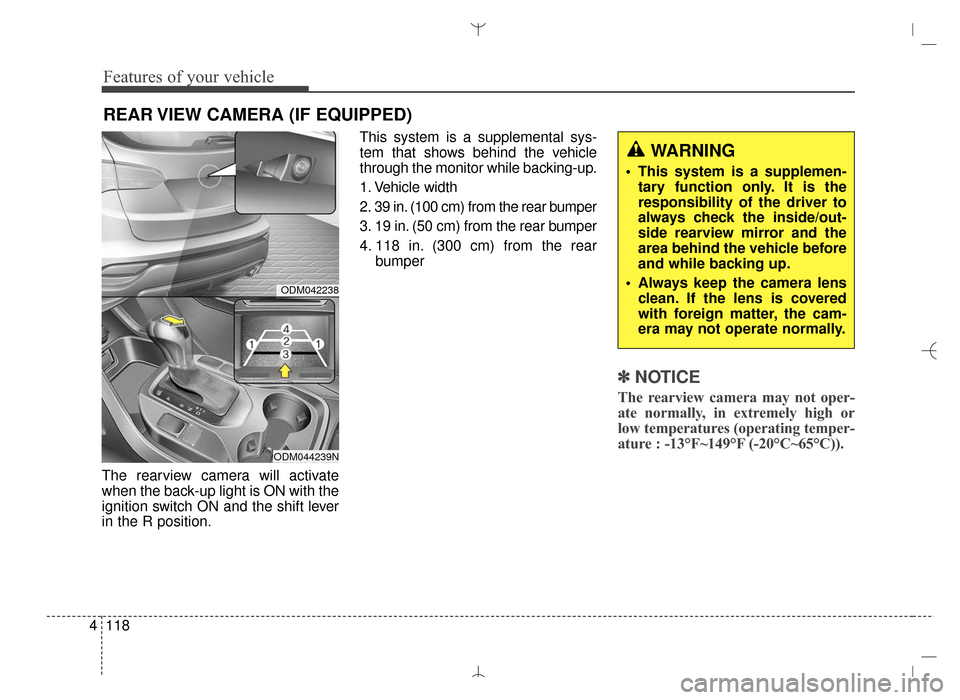 Hyundai Santa Fe Sport 2016 Owners Manual Features of your vehicle
118
4
The rearview camera will activate
when the back-up light is ON with the
ignition switch ON and the shift lever
in the R position. This system is a supplemental sys-
tem Hyundai Santa Fe Sport 2016 Owners Manual Features of your vehicle
118
4
The rearview camera will activate
when the back-up light is ON with the
ignition switch ON and the shift lever
in the R position. This system is a supplemental sys-
tem