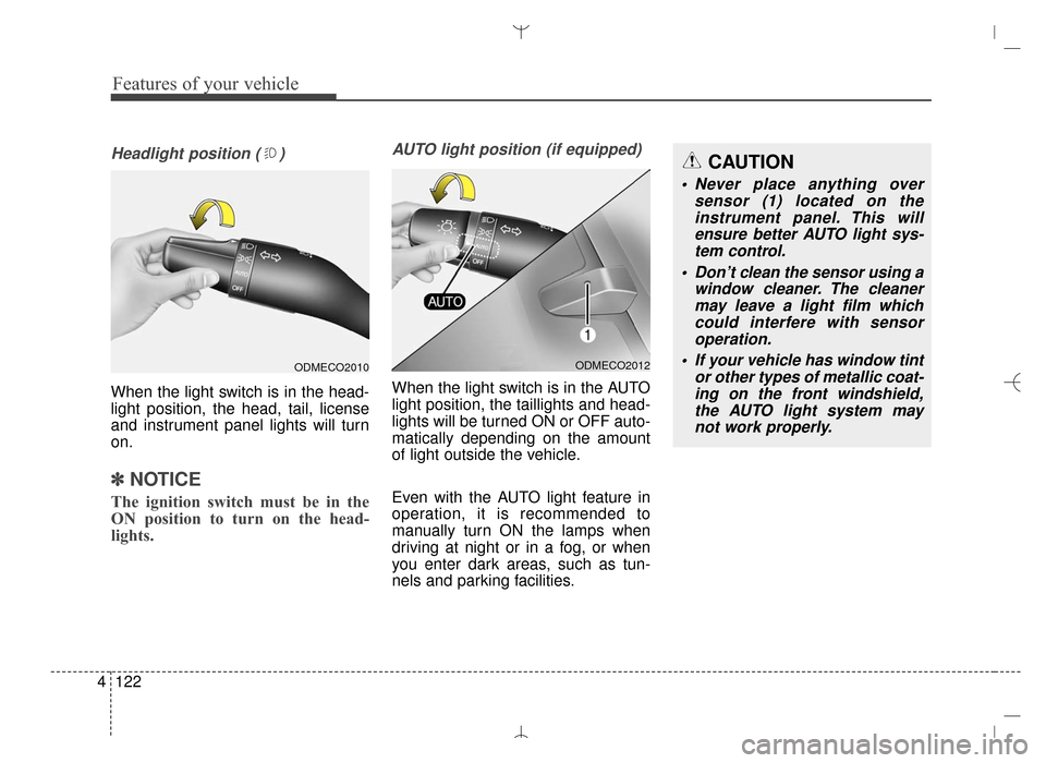 Hyundai Santa Fe Sport 2016 Owners Manual Features of your vehicle
122
4
Headlight position ( )
When the light switch is in the head-
light position, the head, tail, license
and instrument panel lights will turn
on.
✽ ✽
NOTICE
The ignitio Hyundai Santa Fe Sport 2016 Owners Manual Features of your vehicle
122
4
Headlight position ( )
When the light switch is in the head-
light position, the head, tail, license
and instrument panel lights will turn
on.
✽ ✽
NOTICE
The ignitio