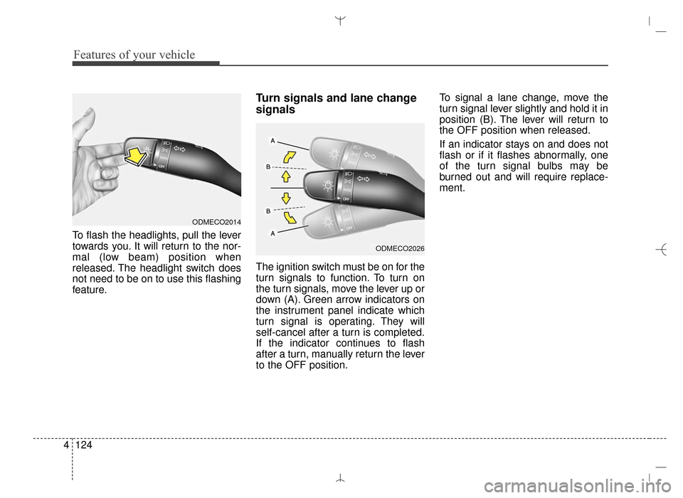 Hyundai Santa Fe Sport 2016 Owners Manual Features of your vehicle
124
4
To flash the headlights, pull the lever
towards you. It will return to the nor-
mal (low beam) position when
released. The headlight switch does
not need to be on to use Hyundai Santa Fe Sport 2016 Owners Manual Features of your vehicle
124
4
To flash the headlights, pull the lever
towards you. It will return to the nor-
mal (low beam) position when
released. The headlight switch does
not need to be on to use