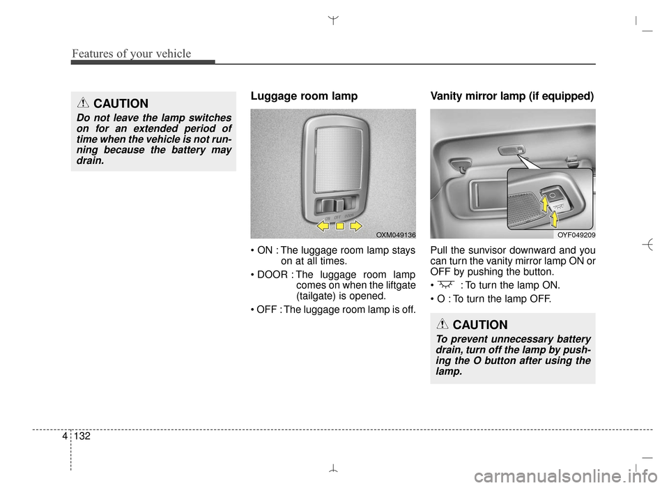 Hyundai Santa Fe Sport 2016 Owners Manual Features of your vehicle
132
4
Luggage room lamp
The luggage room lamp stays
on at all times.
The luggage room lamp comes on when the liftgate
(tailgate) is opened.
The luggage room lamp is off.
Va Hyundai Santa Fe Sport 2016 Owners Manual Features of your vehicle
132
4
Luggage room lamp
The luggage room lamp stays
on at all times.
The luggage room lamp comes on when the liftgate
(tailgate) is opened.
The luggage room lamp is off.
Va