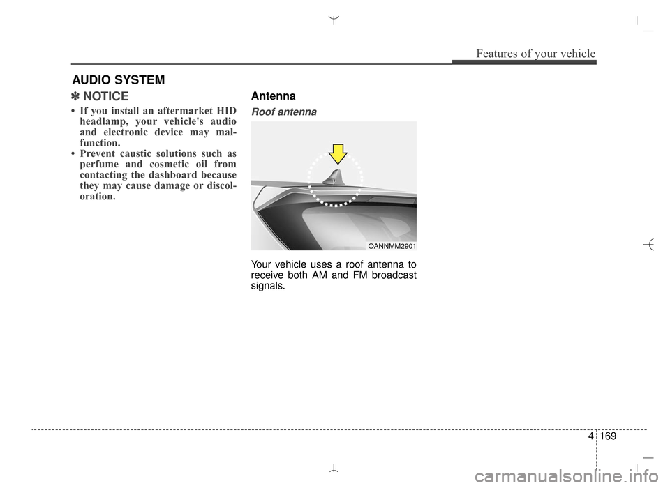 Hyundai Santa Fe Sport 2016 Owners Manual 4169
Features of your vehicle
✽
✽NOTICE
• If you install an aftermarket HID
headlamp, your vehicles audio
and electronic device may mal-
function.
• Prevent caustic solutions such as perfume Hyundai Santa Fe Sport 2016 Owners Manual 4169
Features of your vehicle
✽
✽NOTICE
• If you install an aftermarket HID
headlamp, your vehicles audio
and electronic device may mal-
function.
• Prevent caustic solutions such as perfume