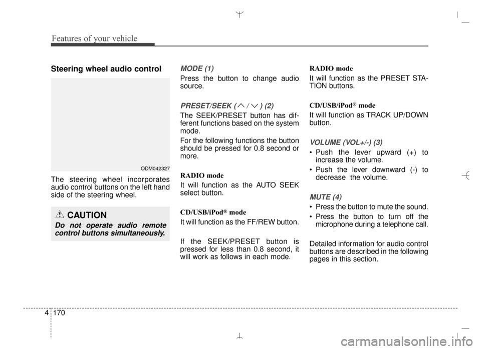 Hyundai Santa Fe Sport 2016 Owners Manual Features of your vehicle
170
4
Steering wheel audio control
The steering wheel incorporates
audio control buttons on the left hand
side of the steering wheel.
MODE (1)
Press the button to change audi Hyundai Santa Fe Sport 2016 Owners Manual Features of your vehicle
170
4
Steering wheel audio control
The steering wheel incorporates
audio control buttons on the left hand
side of the steering wheel.
MODE (1)
Press the button to change audi
