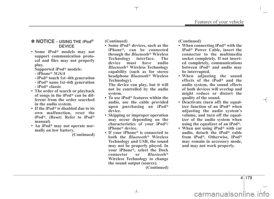 Hyundai Santa Fe Sport 2016 Owners Manual 4179
Features of your vehicle
✽
✽NOTICE - USING THE iPod®
DEVICE
• Some iPod®models may not
support communication proto-
col and files may not properly
play.
Supported iPod
®models:
- iPhone Hyundai Santa Fe Sport 2016 Owners Manual 4179
Features of your vehicle
✽
✽NOTICE - USING THE iPod®
DEVICE
• Some iPod®models may not
support communication proto-
col and files may not properly
play.
Supported iPod
®models:
- iPhone