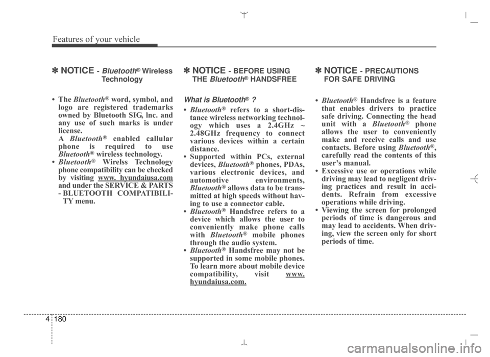 Hyundai Santa Fe Sport 2016 Owners Manual Features of your vehicle
180
4
✽
✽
NOTICE - Bluetooth®Wireless
Technology
• The Bluetooth®word, symbol, and
logo are registered trademarks
owned by Bluetooth SIG, lnc. and
any use of such mar Hyundai Santa Fe Sport 2016 Owners Manual Features of your vehicle
180
4
✽
✽
NOTICE - Bluetooth®Wireless
Technology
• The Bluetooth®word, symbol, and
logo are registered trademarks
owned by Bluetooth SIG, lnc. and
any use of such mar