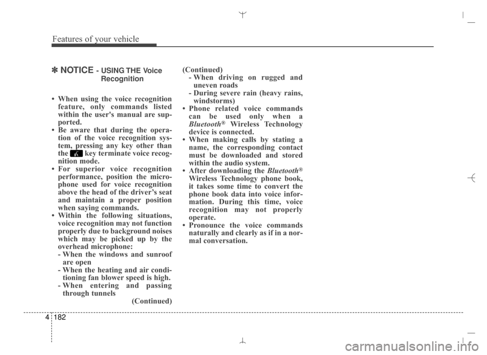 Hyundai Santa Fe Sport 2016 Owners Manual Features of your vehicle
182
4
✽
✽
NOTICE - USING THE Voice
Recognition
• When using the voice recognition feature, only commands listed
within the users manual are sup-
ported.
• Be aware th Hyundai Santa Fe Sport 2016 Owners Manual Features of your vehicle
182
4
✽
✽
NOTICE - USING THE Voice
Recognition
• When using the voice recognition feature, only commands listed
within the users manual are sup-
ported.
• Be aware th