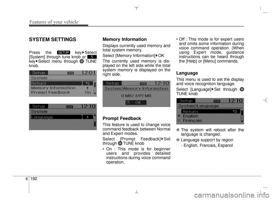 Hyundai Santa Fe Sport 2016  Owners Manual Features of your vehicle
192
4
SYSTEM SETTINGS
Press the  key Select
[System] through tune knob or 
key Select menu through  TUNE
knob
Memory Information
Displays currently used memory and
total syste