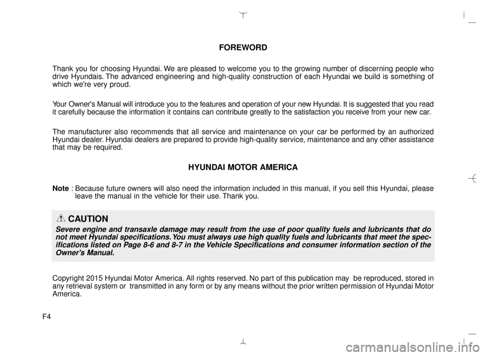 Hyundai Santa Fe Sport 2016  Owners Manual F4
FOREWORD
Thank you for choosing Hyundai. We are pleased to welcome you to the growing number of discerning people who
drive Hyundais. The advanced engineering and high-quality construction of each 