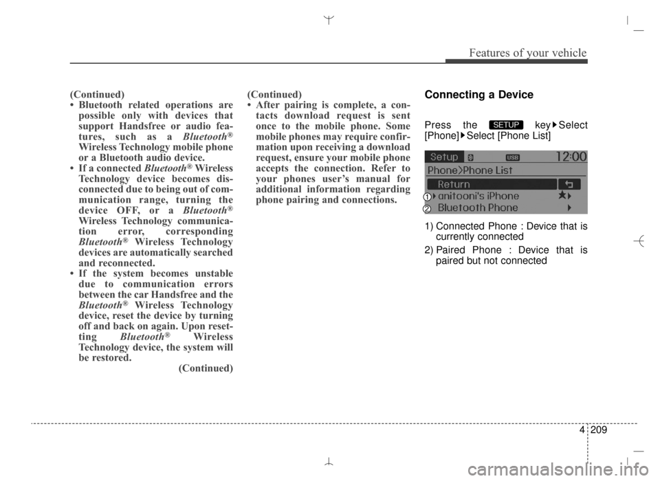 Hyundai Santa Fe Sport 2016 Owners Manual 4209
Features of your vehicle
(Continued)
• Bluetooth related operations arepossible only with devices that
support Handsfree or audio fea-
tures, such as a Bluetooth
®
Wireless Technology mobile p Hyundai Santa Fe Sport 2016 Owners Manual 4209
Features of your vehicle
(Continued)
• Bluetooth related operations arepossible only with devices that
support Handsfree or audio fea-
tures, such as a Bluetooth
®
Wireless Technology mobile p