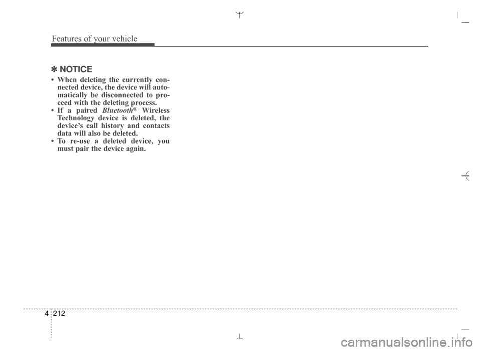 Hyundai Santa Fe Sport 2016 Owners Manual Features of your vehicle
212
4
✽
✽
NOTICE
• When deleting the currently con-
nected device, the device will auto-
matically be disconnected to pro-
ceed with the deleting process.
• If a pair Hyundai Santa Fe Sport 2016 Owners Manual Features of your vehicle
212
4
✽
✽
NOTICE
• When deleting the currently con-
nected device, the device will auto-
matically be disconnected to pro-
ceed with the deleting process.
• If a pair