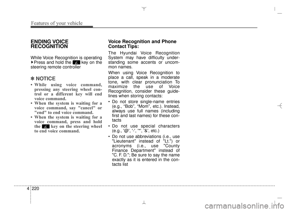 Hyundai Santa Fe Sport 2016 Owners Manual Features of your vehicle
220
4
ENDING VOICE
RECOGNITION
While Voice Recognition is operating
Press and hold the key on the
steering remote controller
✽ ✽ NOTICE
• While using voice command,
pre Hyundai Santa Fe Sport 2016 Owners Manual Features of your vehicle
220
4
ENDING VOICE
RECOGNITION
While Voice Recognition is operating
Press and hold the key on the
steering remote controller
✽ ✽ NOTICE
• While using voice command,
pre