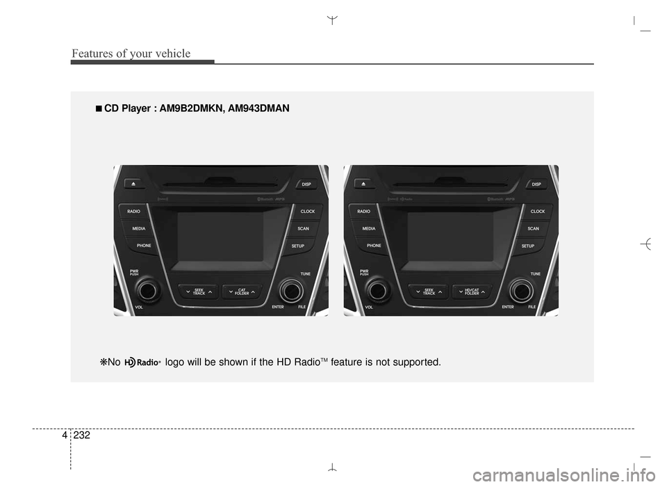 Hyundai Santa Fe Sport 2016 Owners Manual Features of your vehicle
232
4
■
■
CD Player : AM9B2DMKN, AM943DMAN
❋No logo will be shown if the HD Radio
TMfeature is not supported.
AN HMA 4C (169~AUDIO 1).QXP 6/25/2015 2:05 PM Page 2 Hyundai Santa Fe Sport 2016 Owners Manual Features of your vehicle
232
4
■
■
CD Player : AM9B2DMKN, AM943DMAN
❋No logo will be shown if the HD Radio
TMfeature is not supported.
AN HMA 4C (169~AUDIO 1).QXP 6/25/2015 2:05 PM Page 2