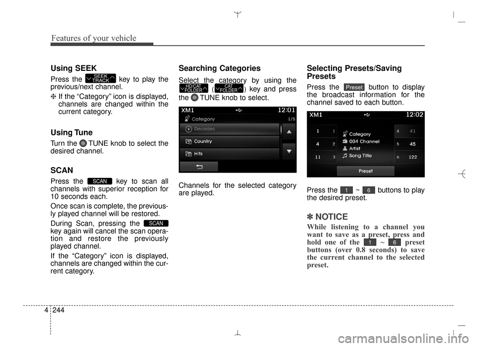 Hyundai Santa Fe Sport 2016 Owners Manual Features of your vehicle
244
4
Using SEEK
Press the key to play the
previous/next channel.
❈ If the “Category” icon is displayed,
channels are changed within the
current category.
Using Tune
Tu Hyundai Santa Fe Sport 2016 Owners Manual Features of your vehicle
244
4
Using SEEK
Press the key to play the
previous/next channel.
❈ If the “Category” icon is displayed,
channels are changed within the
current category.
Using Tune
Tu