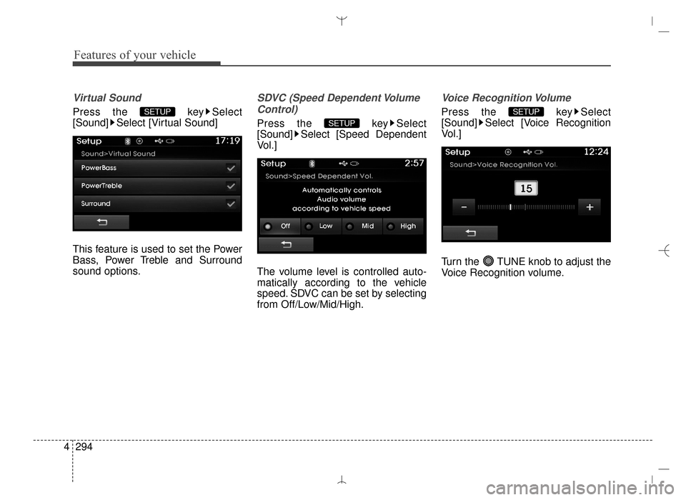 Hyundai Santa Fe Sport 2016  Owners Manual Features of your vehicle
294
4
Virtual Sound
Press the  key Select
[Sound] Select [Virtual Sound]
This feature is used to set the Power
Bass, Power Treble and Surround
sound options.
SDVC (Speed Depen