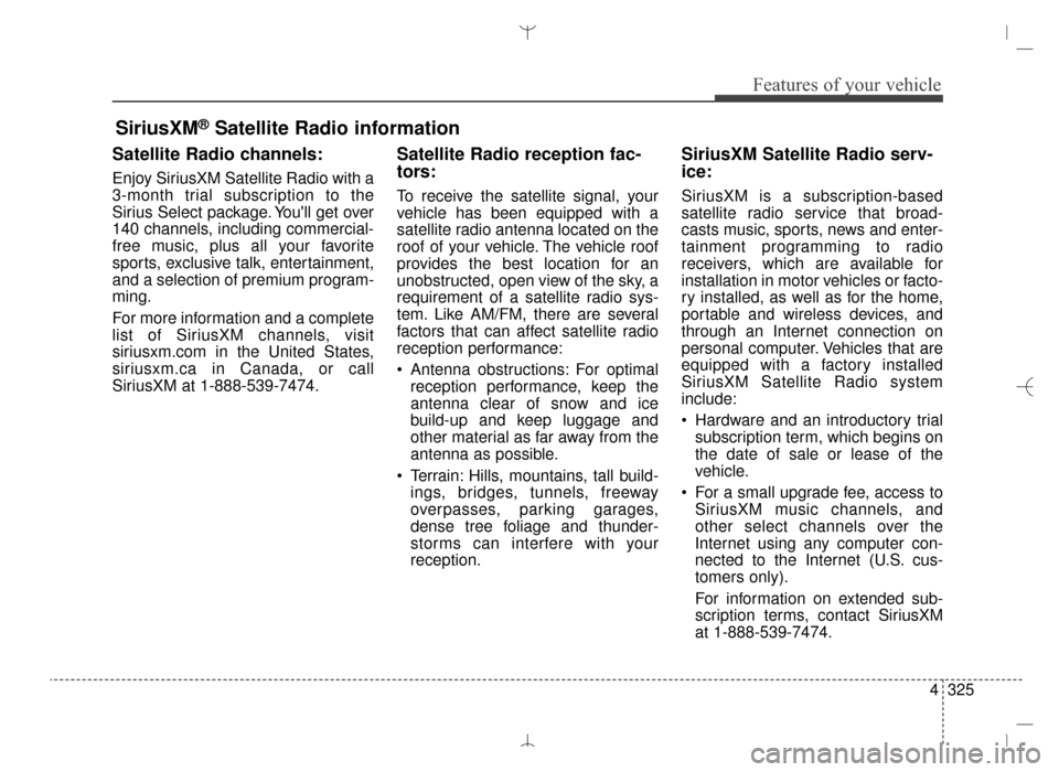 Hyundai Santa Fe Sport 2016  Owners Manual 4325
Features of your vehicle
Satellite Radio channels:
Enjoy SiriusXM Satellite Radio with a
3-month trial subscription to the
Sirius Select package. Youll get over
140 channels, including commercia