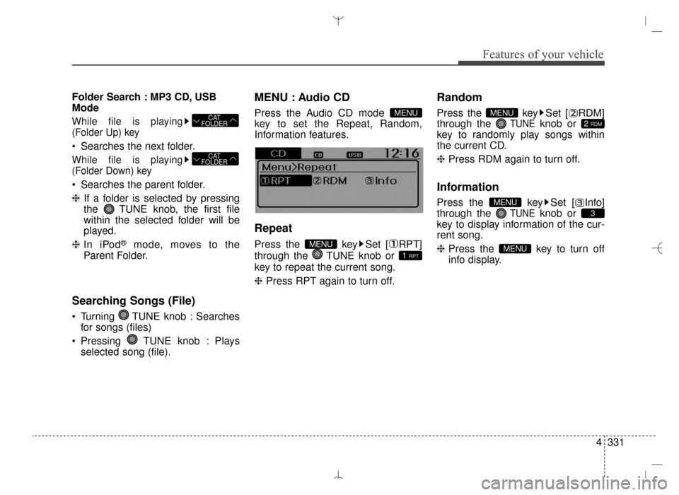 Hyundai Santa Fe Sport 2016  Owners Manual 4331
Features of your vehicle
Folder Search : MP3 CD, USB
Mode
While file is playing
(Folder Up) key
 Searches the next folder.
While file is playing
(Folder Down) key
 Searches the parent folder.
❈