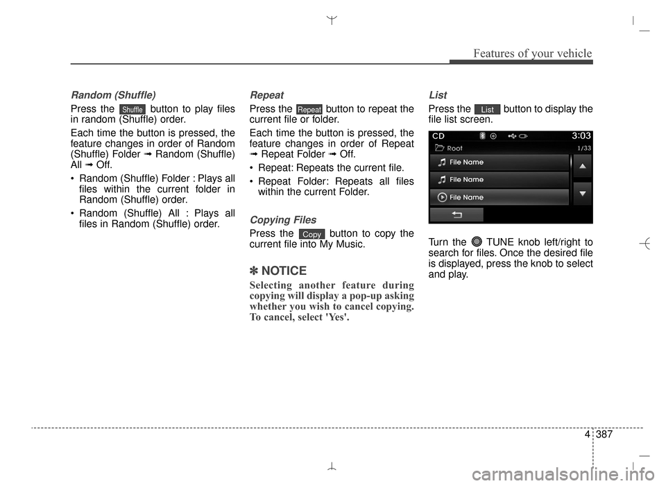 Hyundai Santa Fe Sport 2016  Owners Manual 4387
Features of your vehicle
Random (Shuffle)
Press the  button to play files
in random (Shuffle) order.
Each time the button is pressed, the
feature changes in order of Random
(Shuffle) Folder ➟Ra