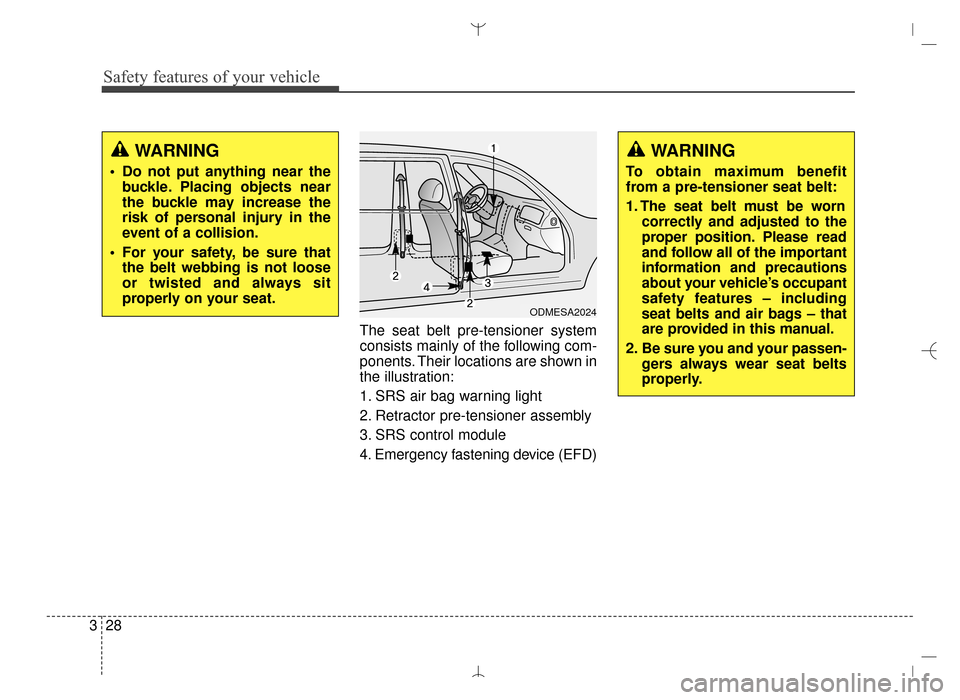 Hyundai Santa Fe Sport 2016 Service Manual Safety features of your vehicle
28
3
The seat belt pre-tensioner system
consists mainly of the following com-
ponents. Their locations are shown in
the illustration:
1. SRS air bag warning light
2. Re Hyundai Santa Fe Sport 2016 Service Manual Safety features of your vehicle
28
3
The seat belt pre-tensioner system
consists mainly of the following com-
ponents. Their locations are shown in
the illustration:
1. SRS air bag warning light
2. Re
