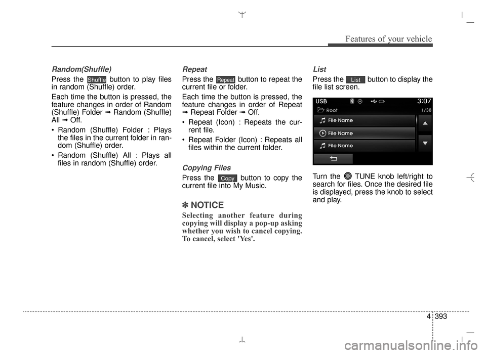 Hyundai Santa Fe Sport 2016  Owners Manual 4393
Features of your vehicle
Random(Shuffle)
Press the  button to play files
in random (Shuffle) order.
Each time the button is pressed, the
feature changes in order of Random
(Shuffle) Folder ➟Ran