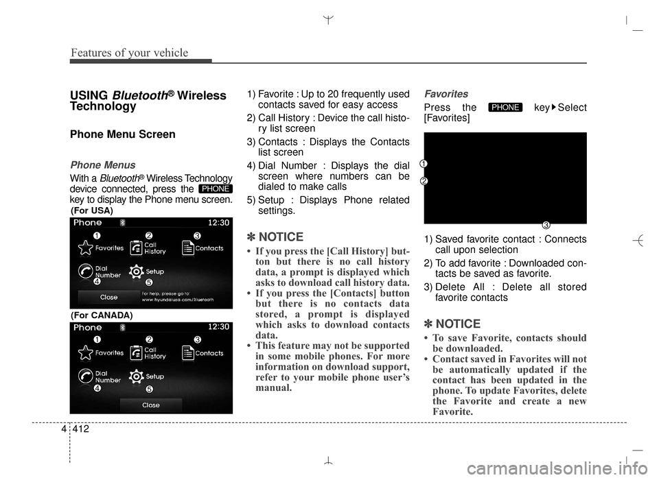 Hyundai Santa Fe Sport 2016 Owners Manual Features of your vehicle
412
4
USING Bluetooth®Wireless
Technology
Phone Menu Screen
Phone Menus
With a Bluetooth®Wireless Technology
device connected, press the
key to display the Phone menu scree Hyundai Santa Fe Sport 2016 Owners Manual Features of your vehicle
412
4
USING Bluetooth®Wireless
Technology
Phone Menu Screen
Phone Menus
With a Bluetooth®Wireless Technology
device connected, press the
key to display the Phone menu scree
