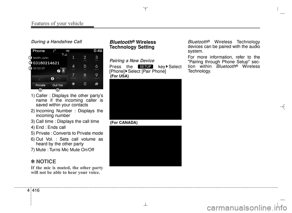 Hyundai Santa Fe Sport 2016 Owners Manual Features of your vehicle
416
4
During a Handsfree Call
1) Caller : Displays the other party’s
name if the incoming caller is
saved within your contacts
2) Incoming Number : Displays the incoming num Hyundai Santa Fe Sport 2016 Owners Manual Features of your vehicle
416
4
During a Handsfree Call
1) Caller : Displays the other party’s
name if the incoming caller is
saved within your contacts
2) Incoming Number : Displays the incoming num