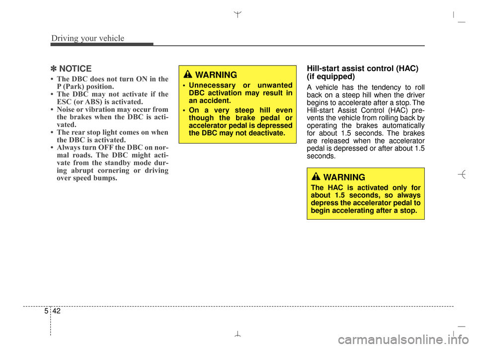 Hyundai Santa Fe Sport 2016 Owners Manual Driving your vehicle
42
5
✽
✽
NOTICE
• The DBC does not turn ON in the
P (Park) position.
• The DBC may not activate if the ESC (or ABS) is activated.
• Noise or vibration may occur from the Hyundai Santa Fe Sport 2016 Owners Manual Driving your vehicle
42
5
✽
✽
NOTICE
• The DBC does not turn ON in the
P (Park) position.
• The DBC may not activate if the ESC (or ABS) is activated.
• Noise or vibration may occur from the