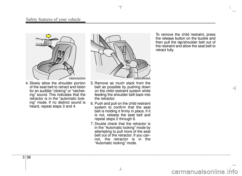 Hyundai Santa Fe Sport 2016 Workshop Manual Safety features of your vehicle
38
3
4. Slowly allow the shoulder portion
of the seat belt to retract and listen
for an audible “clicking” or “ratchet-
ing” sound. This indicates that the
retr Hyundai Santa Fe Sport 2016 Workshop Manual Safety features of your vehicle
38
3
4. Slowly allow the shoulder portion
of the seat belt to retract and listen
for an audible “clicking” or “ratchet-
ing” sound. This indicates that the
retr