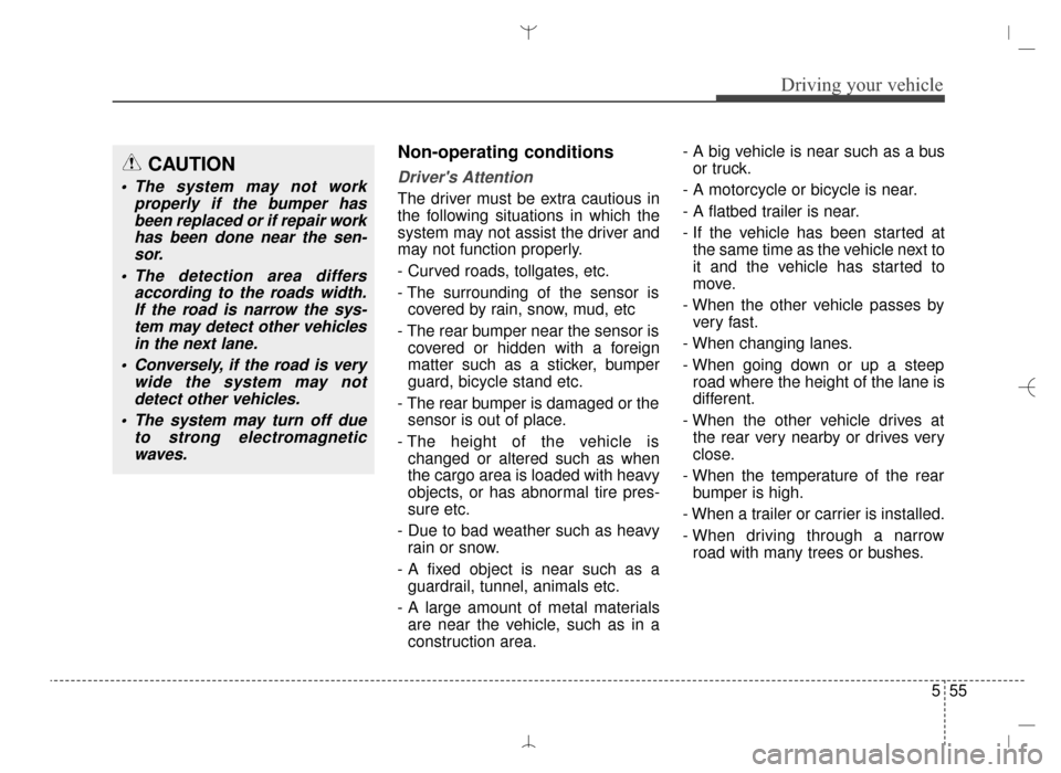 Hyundai Santa Fe Sport 2016 Owners Manual 555
Driving your vehicle
Non-operating conditions
Drivers Attention
The driver must be extra cautious in
the following situations in which the
system may not assist the driver and
may not function pr Hyundai Santa Fe Sport 2016 Owners Manual 555
Driving your vehicle
Non-operating conditions
Drivers Attention
The driver must be extra cautious in
the following situations in which the
system may not assist the driver and
may not function pr