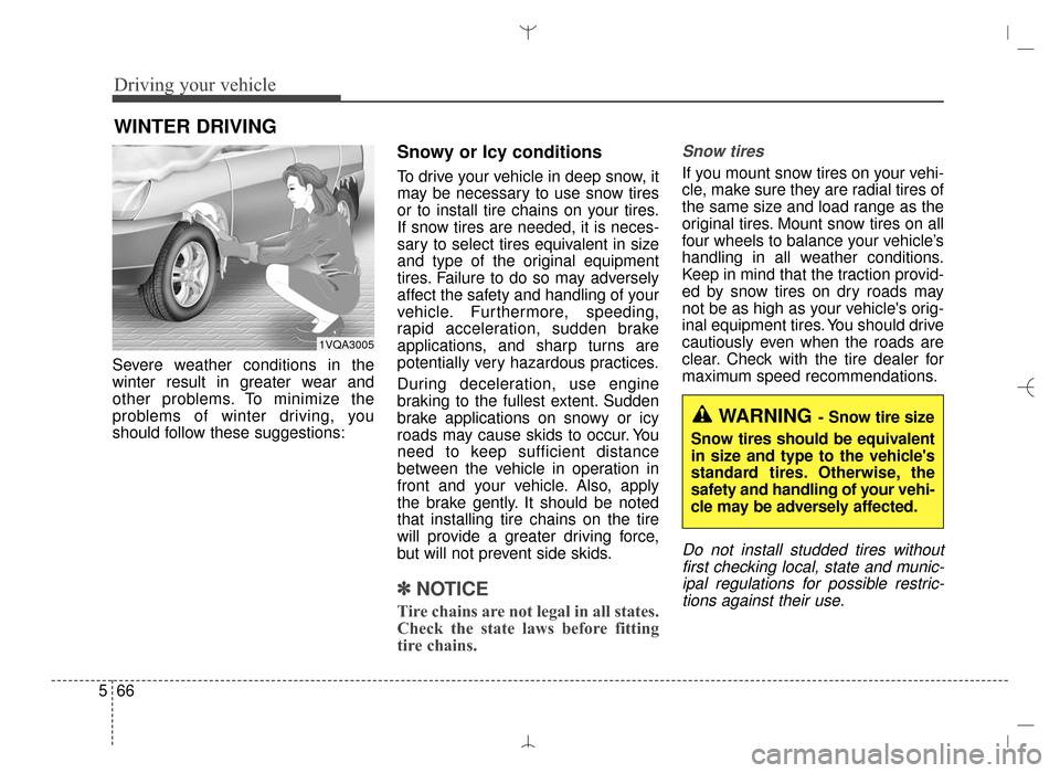Hyundai Santa Fe Sport 2016 Owners Manual Driving your vehicle
66
5
WINTER DRIVING
Severe weather conditions in the
winter result in greater wear and
other problems. To minimize the
problems of winter driving, you
should follow these suggesti Hyundai Santa Fe Sport 2016 Owners Manual Driving your vehicle
66
5
WINTER DRIVING
Severe weather conditions in the
winter result in greater wear and
other problems. To minimize the
problems of winter driving, you
should follow these suggesti